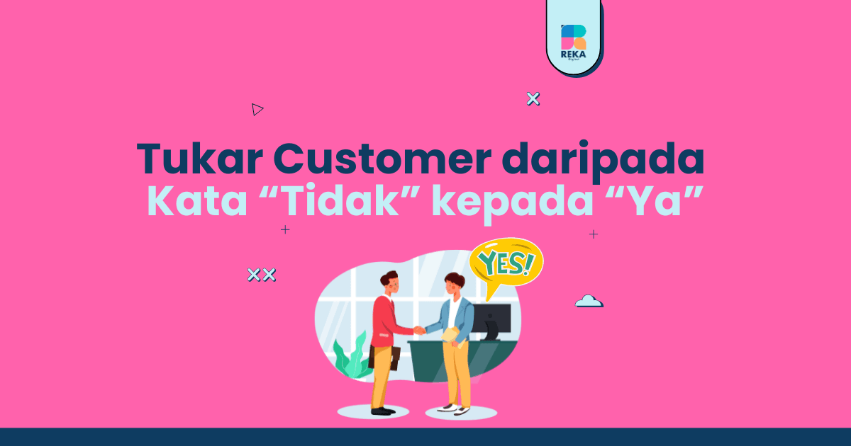 Tukar Customer daripada Kata Tidak kepada Ya